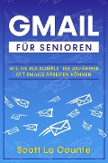 Cover-Bild zum Titel 'Gmail Für Senioren: Wie Sie Als Kompletter Anfänger Mit Emails Arbeiten Können' von 'Scott La Counte'