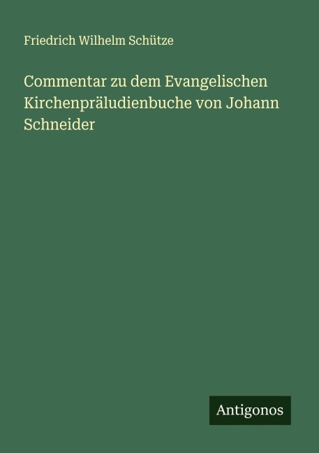 Commentar zu dem Evangelischen Kirchenpräludienbuche von Johann Schneider - Friedrich Wilhelm Schütze