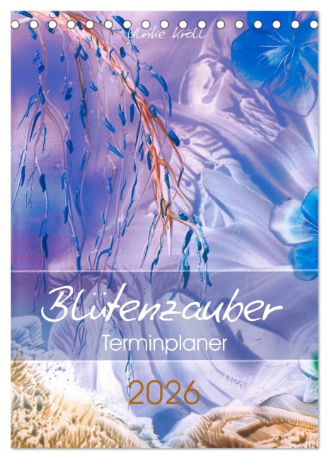 Blütenzauber - Familienplaner 2026 (Tischkalender 2026 DIN A5 hoch), CALVENDO Monatskalender - Ulrike Kröll