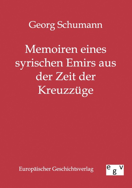 Memoiren eines syrischen Emirs aus der Zeit der Kreuzzüge - Georg Schumann