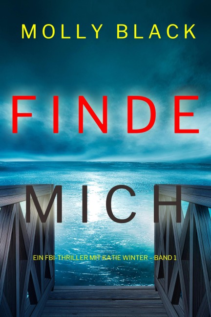 Finde Mich (Ein FBI-Thriller mit Katie Winter - Band 1) - Molly Black