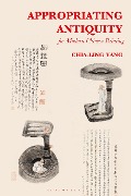 Cover-Bild zum Titel 'Appropriating Antiquity for Modern Chinese Painting' von 'Chia-Ling Yang'