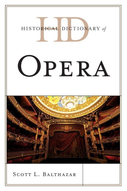 Historical Dictionary of Opera - Scott L. Balthazar
