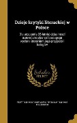 Cover-Bild zum Titel 'Dzieje krytyki literackiej w Polsce: Dla uczczenia 35-letniej dziaalnosci autora jako pisarza i pedagoga wydane staraniem jego przyjació i kolegów' von 'Piotr Chmielowski, Bronisaw Chlebowski'