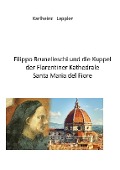 Filippo Brunelleschi und die Kuppel der Florentiner Kathedrale Santa Maria del fiore - Karlheinz Lappler