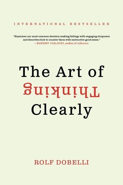 The Art of Thinking Clearly - Rolf Dobelli