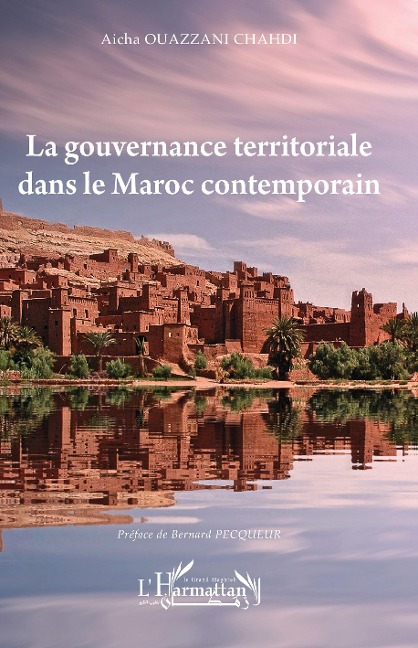La gouvernance territoriale dans le Maroc contemporain - Ouazzani Chahdi Aicha