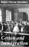 Cotton and Immigration - Robert Turner Saunders