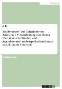 Cover-Bild zum Titel 'Eva Ibbotsons "Das Geheimnis von Bahnsteig 13". Ausarbeitung zum Thema "Der Sinn in der Kinder- und Jugendliteratur" mit beispielhaftem Einsatz als Lektüre im Unterricht' von 'J. B.'