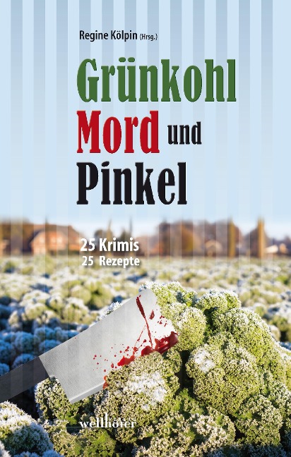 Grünkohl, Mord und Pinkel: 25 Ostfrieslandkrimis und 25 Rezepte - Regine Kölpin