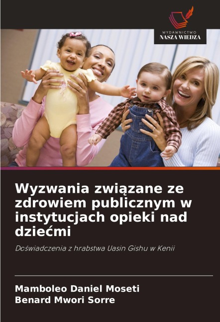 Wyzwania zwi¿zane ze zdrowiem publicznym w instytucjach opieki nad dzie¿mi - Mamboleo Daniel Moseti, Benard Mwori Sorre