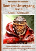 Cover-Bild zum Titel 'Rom im Untergang Band 6: Aetius - Attilas Zorn' von 'Alexander Kronenheim'