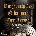 Cover-Bild zum Titel 'Die Frucht des Ölbaums 1 - Der Ketzer (Ungekürzt)' von 'Gabrielle C. J. Couillez'
