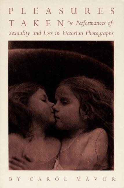 Pleasures Taken - Carol Mavor