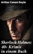 Cover-Bild zum Titel 'Sherlock Holmes: 40+ Krimis in einem Buch' von 'Arthur Conan Doyle'