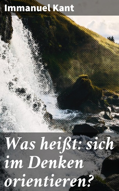 Was heißt: sich im Denken orientieren? - Immanuel Kant