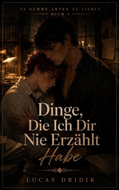 33 Dumme Arten Zu Lieben: Dinge, Die Ich Dir Nie Erzählt Habe - Lucas Dridik