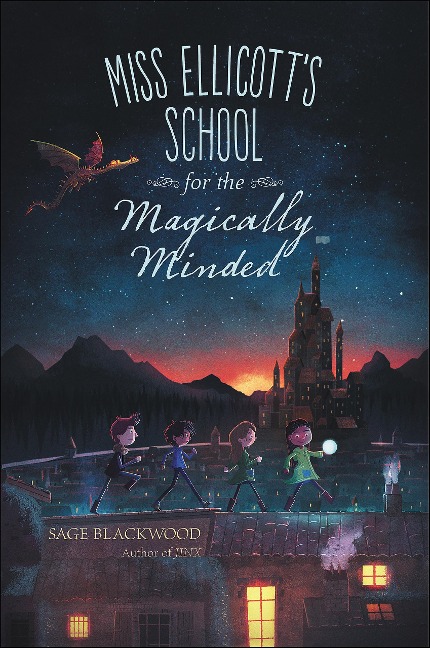 Miss Ellicott's School for the Magically Minded - Sage Blackwood