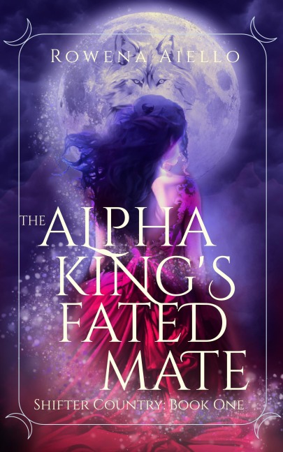 The Alpha King's Fated Mate (Shifter Country, #1) - Rowena Aiello