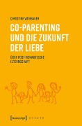 Cover-Bild zum Titel 'Co-Parenting und die Zukunft der Liebe' von 'Christine Wimbauer'
