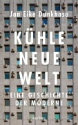 Cover-Bild zum Titel 'Kühle neue Welt. Eine Geschichte der Moderne' von 'Jan Eike Dunkhase'