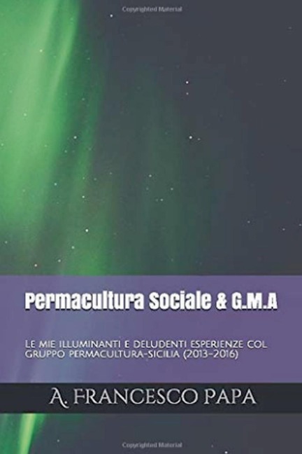 Permacultura Sociale & Gruppi di Mutuo-Aiuto - Le mie illuminanti e deludenti esperienze col gruppo permacultura-sicilia (2013-2016) - A. Francesco Papa