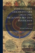 Cover-Bild zum Titel 'Versuch Einer Geschichte Der Logik Und Metaphysik Bey Den Deutschen; Volume 2' von 'Freyherr Von Eberstein'
