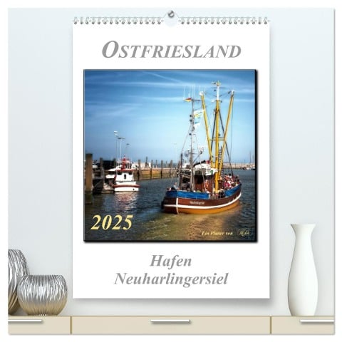 Ostfriesland - Hafen Neuharlingersiel (hochwertiger Premium Wandkalender 2025 DIN A2 hoch), Kunstdruck in Hochglanz - Peter Roder