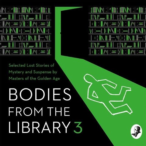 Bodies from the Library 3: Forgotten Stories of Mystery and Suspense by the Queens of Crime and Other Masters of Golden Age Detective - Dorothy L. Sayers, Agatha Christie