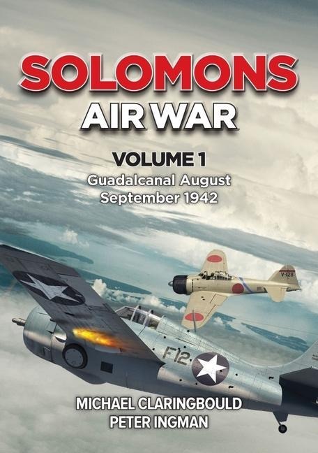 Solomons Air War - Volume 1 - Michael Claringbould, Peter Ingman