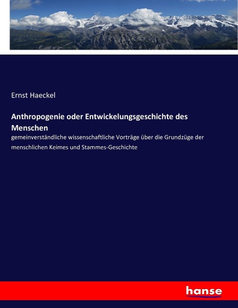 Anthropogenie oder Entwickelungsgeschichte des Menschen - Ernst Haeckel