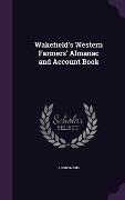 Wakefield's Western Farmers' Almanac and Account Book - Anonymous