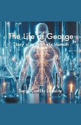 The Life of George. Story of a Synthetic Human - Sergi Castillo Lapeira
