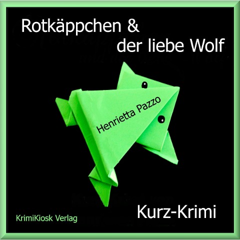 Rotkäppchen & der liebe Wolf - Kurzkrimi - Henrietta Pazzo