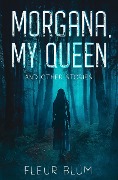 Morgana, My Queen - Fleur Blüm