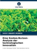 Cover-Bild zum Titel 'Eine Kosten-Nutzen-Analyse der technologischen Innovation' von 'Vicky Obanyi Mobegi'