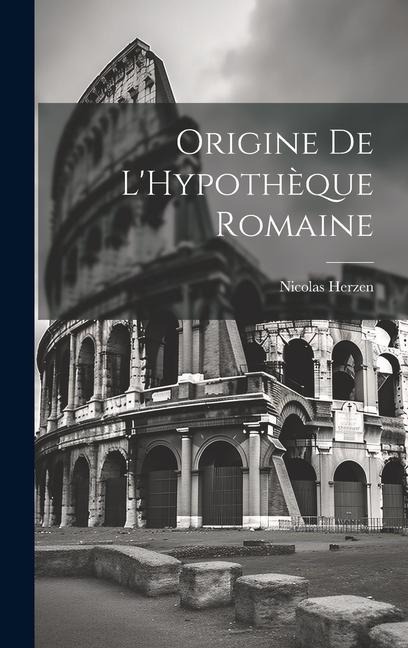 Origine De L'Hypothèque Romaine - Nicolas Herzen