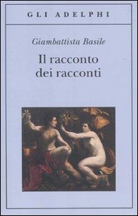 Il racconto dei racconti ovvero il trattenimento dei piccoli - Giambattista Basile