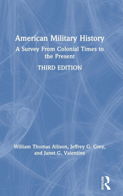 American Military History - William Thomas Allison, Jeffrey G. Grey, Janet G. Valentine