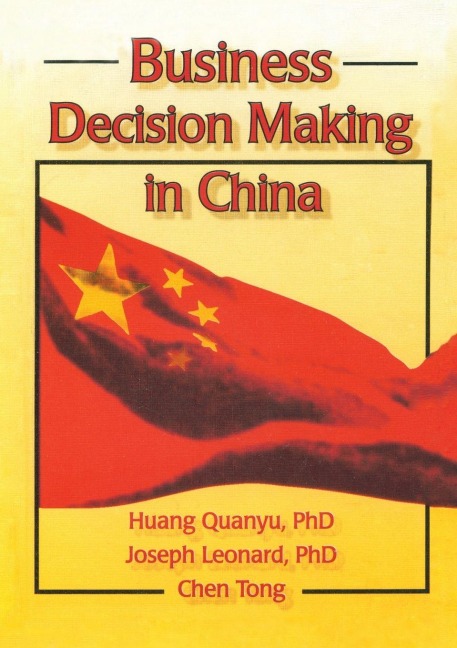 Business Decision Making in China - Huang Quanyu, Chen Tong, Joseph W Leonard