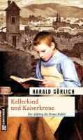 Kellerkind und Kaiserkrone - Harald Görlich