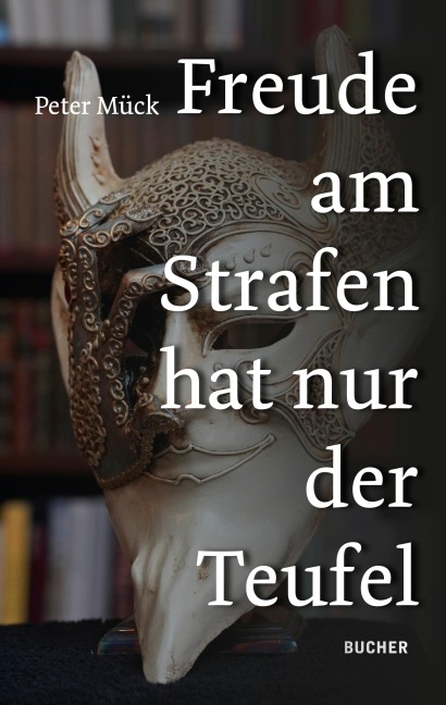 FREUDE AM STRAFEN HAT NUR DER TEUFEL - Peter Mück