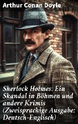 Cover-Bild zum Titel 'Sherlock Holmes: Ein Skandal in Böhmen und andere Krimis (Zweisprachige Ausgabe: Deutsch-Englisch)' von 'Arthur Conan Doyle'
