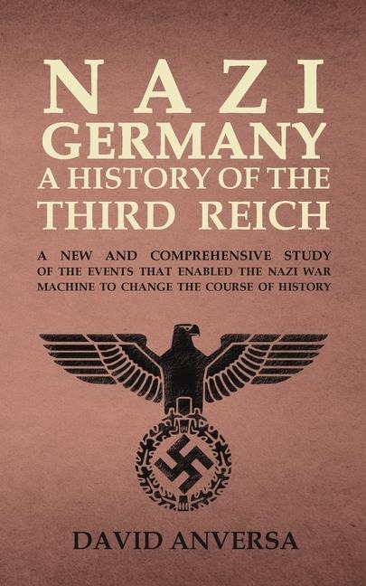 Nazi Germany A History of the Third Reich - David Anversa