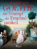 Cover-Bild zum Titel 'Der Triumpf der Empfindsamkeit' von 'Johann Wolfgang von Goethe'