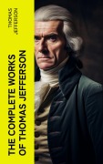Cover-Bild zum Titel 'The Complete Works of Thomas Jefferson' von 'Thomas Jefferson'