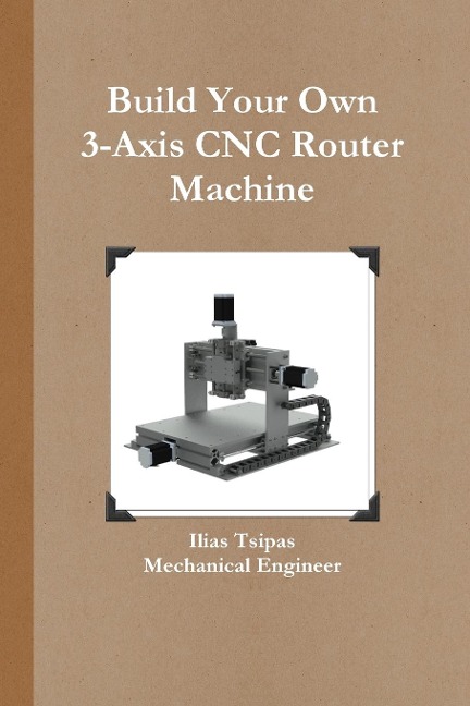 Build Your Own 3-Axis CNC Router Machine - Ilias Tsipas