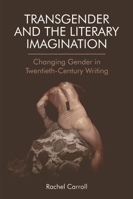 Transgender and The Literary Imagination - Rachel Carroll