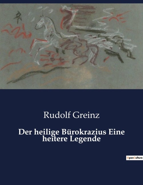 Der heilige Bürokrazius Eine heitere Legende - Rudolf Greinz