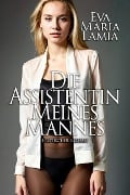 Cover-Bild zum Titel 'Die Assistentin Meines Mannes' von 'Eva Maria Lamia'
